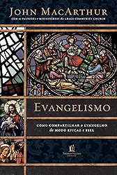 Evangelismo: Como compartilhar o evangelho de modo eficaz e fiel