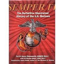 Semper Fi The Definitive Illustrated History of the U.S. Marines