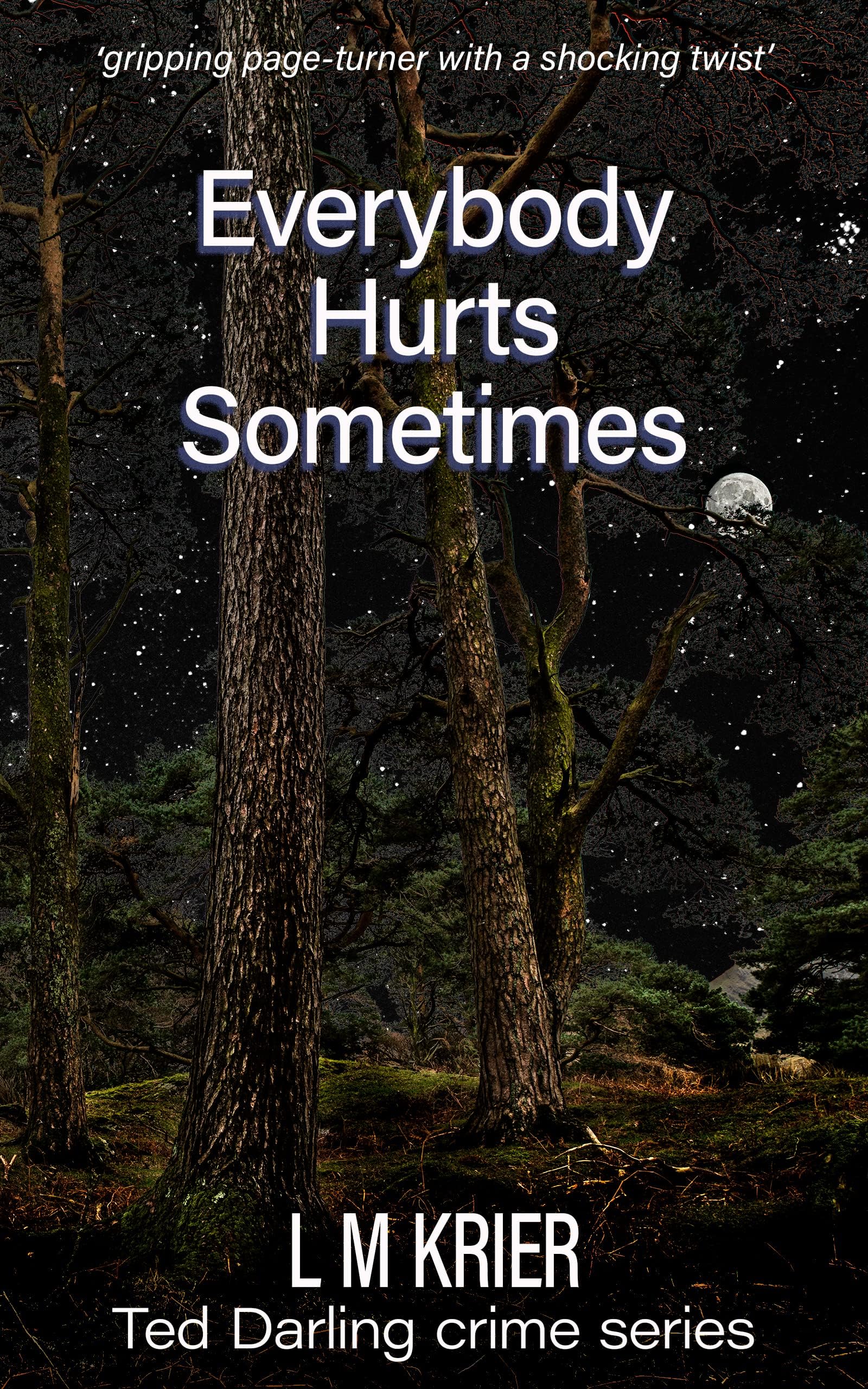 Everybody Hurts Sometimes: ‘gripping page-turner with a shocking twist’ (Ted Darling Crime Series Book 20)