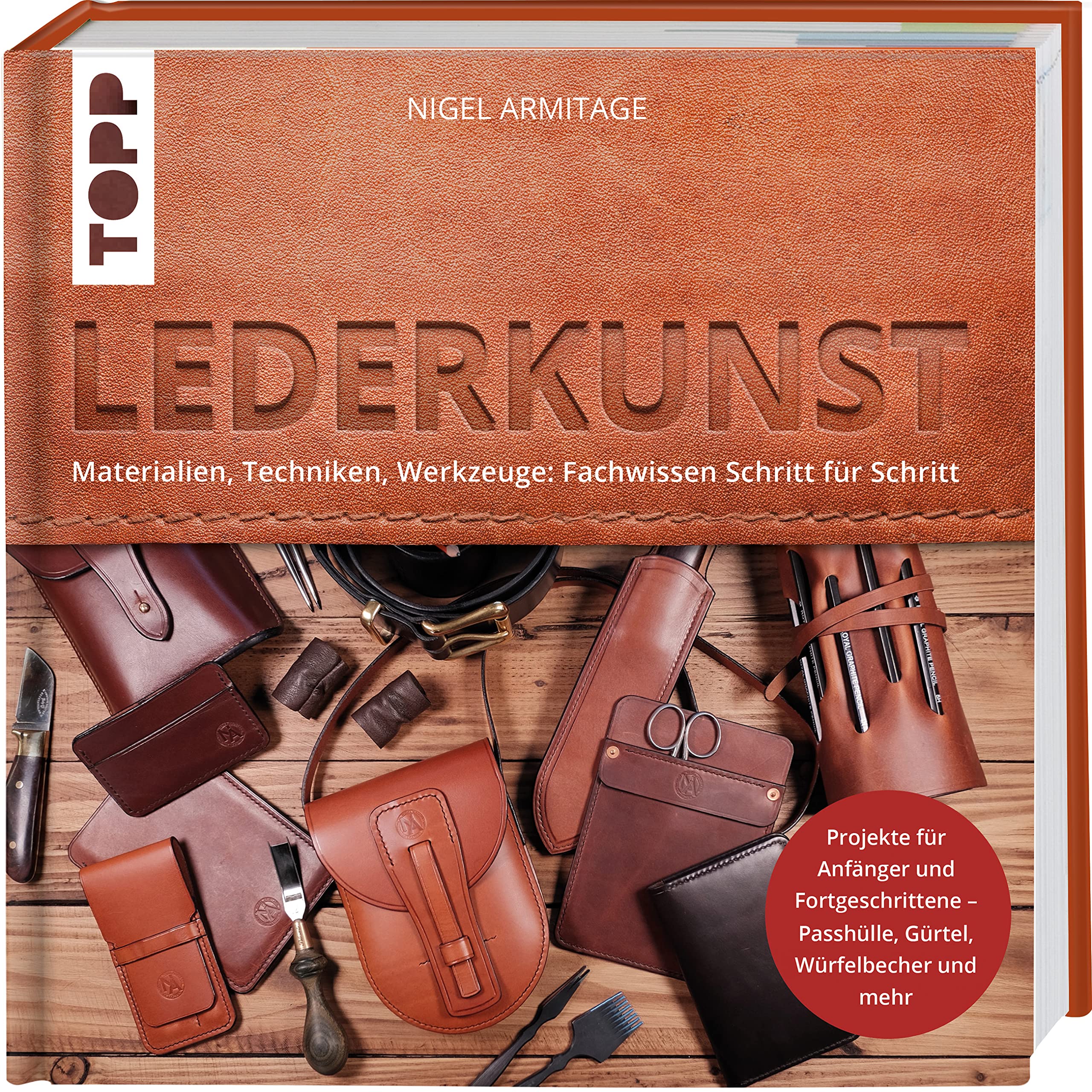 Lederkunst: Materialien, Techniken, Werkzeuge: Fachwissen Schritt für Schritt