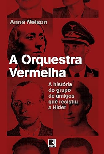 A orquestra vermelha: A história do grupo de amigos que resistiu a Hitler