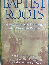 Baptist Roots: A Reader in the Theology of a Christian People