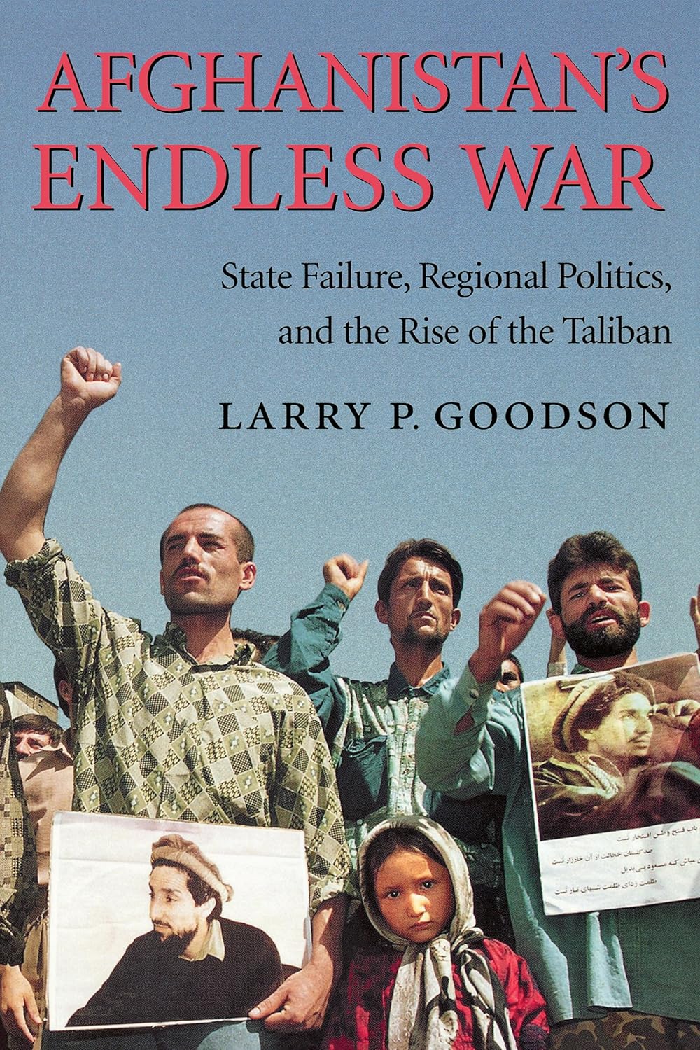 Afghanistan's Endless War: State Failure, Regional Politics, and the