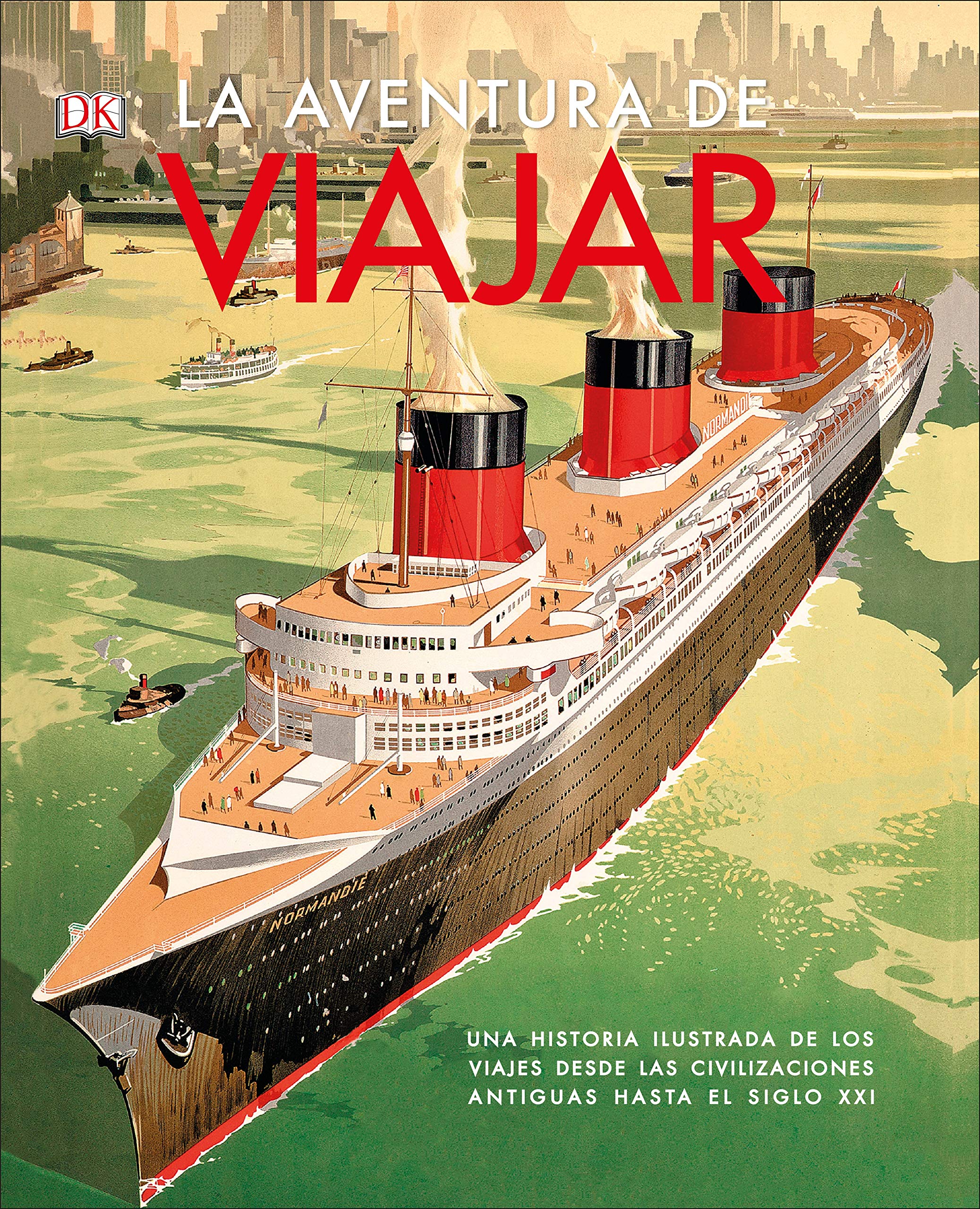La aventura de viajar (Viajes para regalar): Una historia ilustrada de los viajes, desde las civilizaciones antiguas hasta el siglo XXI (Guías de viaje)