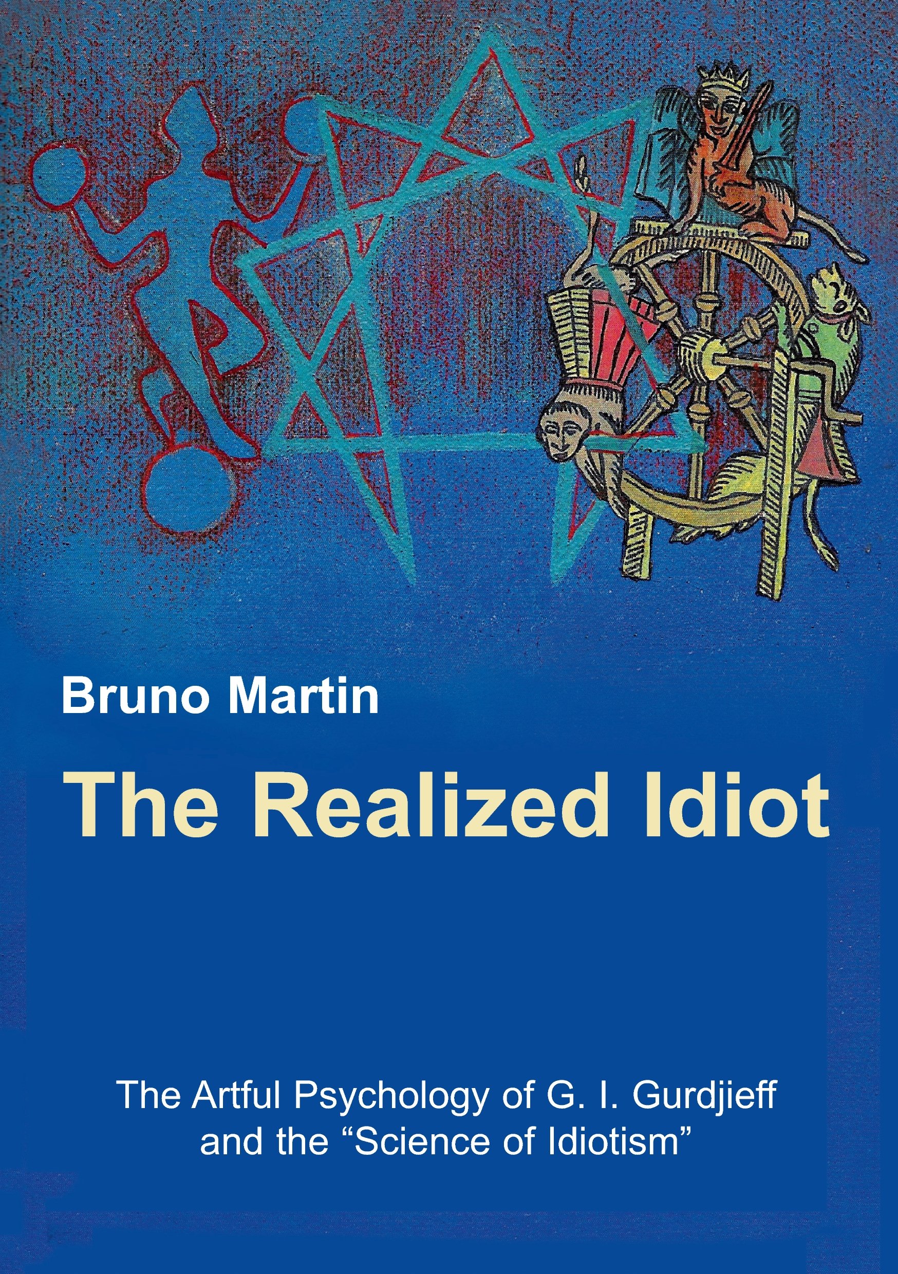 The Realized Idiot: The Artful Psychology of G. I. Gurdjieff and the "Science of Idiotism"