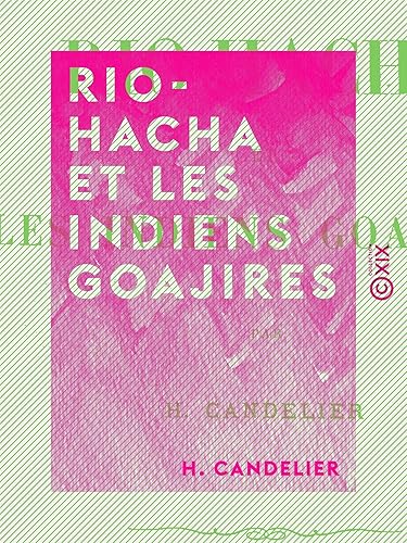 Rio-Hacha et les Indiens Goajires (French Edition)