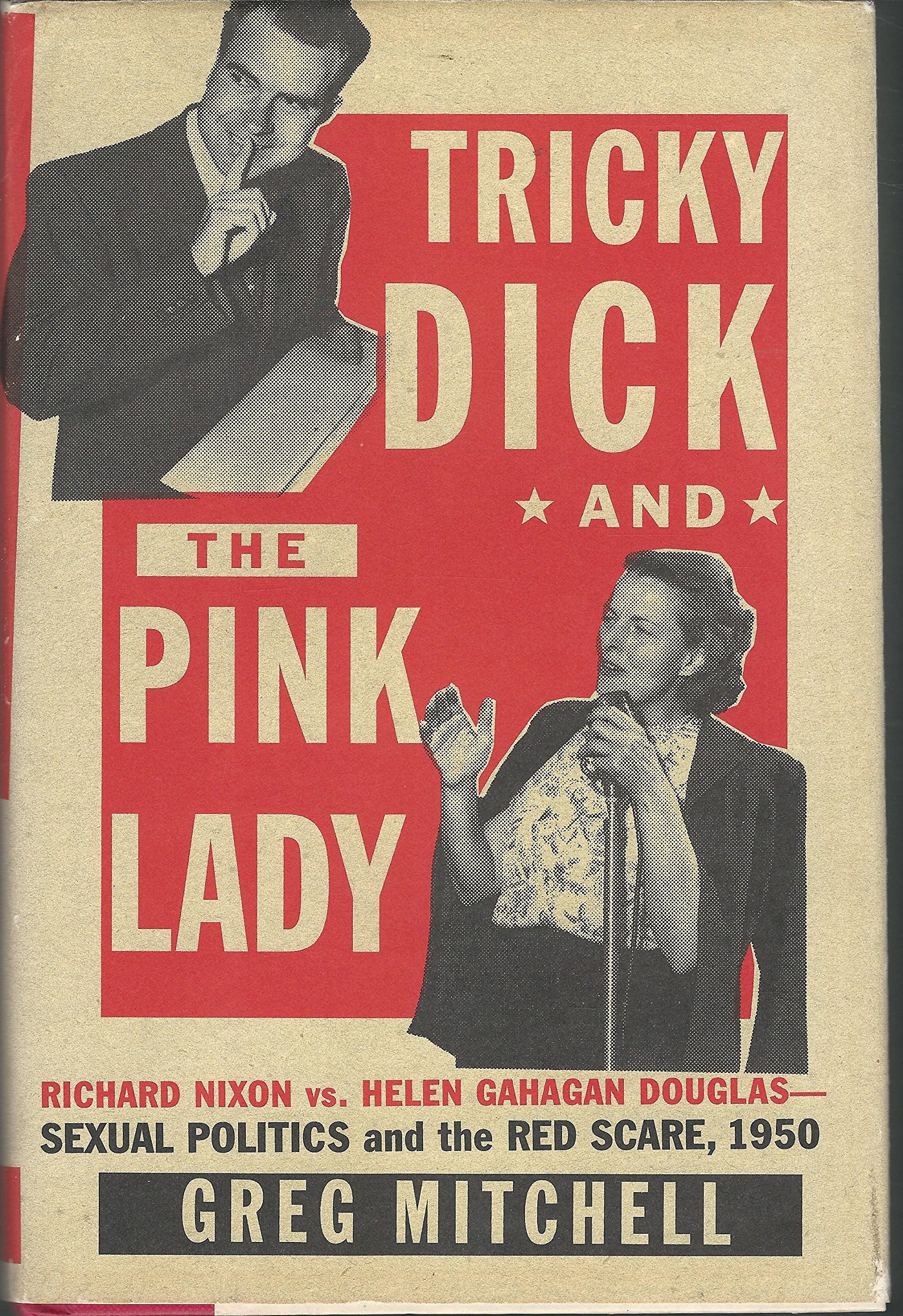 Buy Tricky Dick and the Pink Lady:: Richard Nixon vs Helen Gahagan Douglas: Sexual Politics and the Red Scare, 1950 — BookShops.in