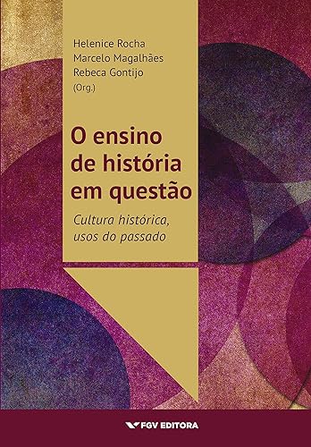 O ensino de história em questão: cultura histórica, usos do passado
