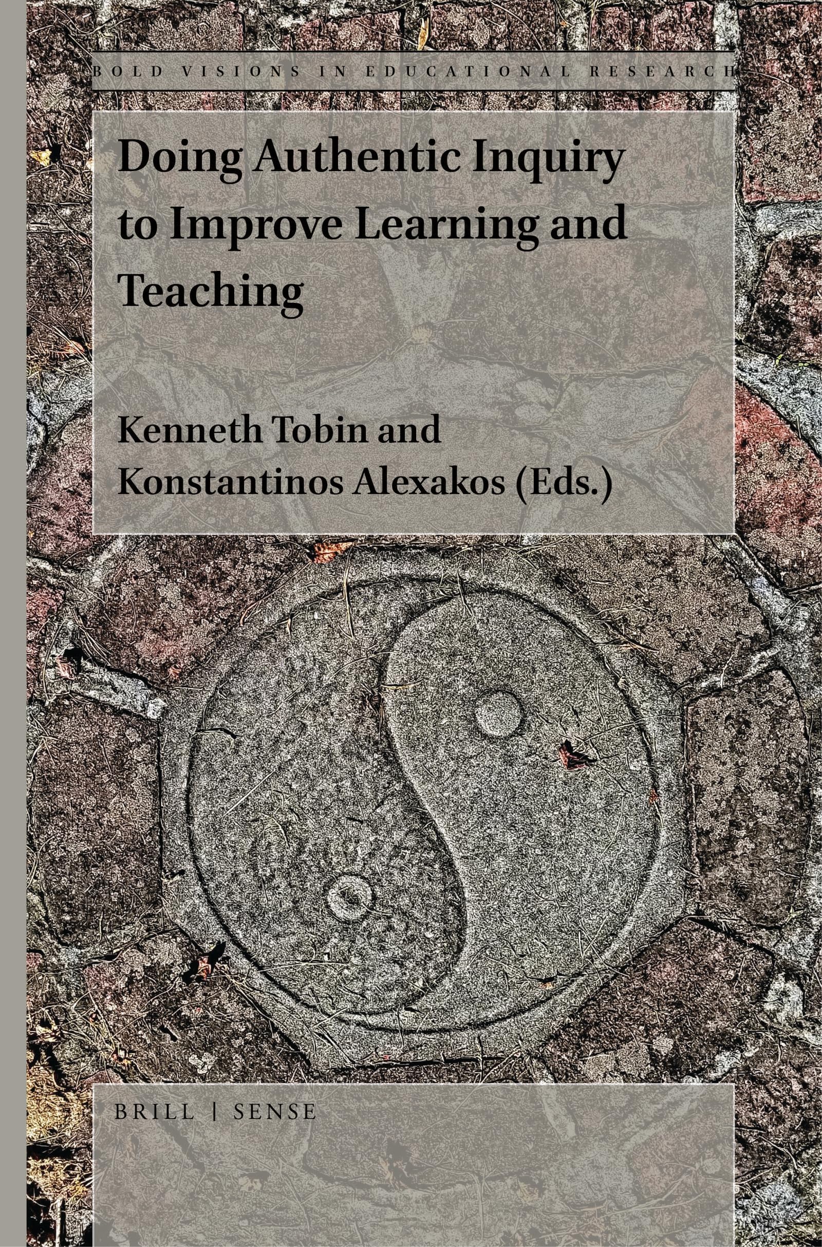 Doing Authentic Inquiry to Improve Learning and Teaching: 69 (Bold Visions in Educational Research, 69)