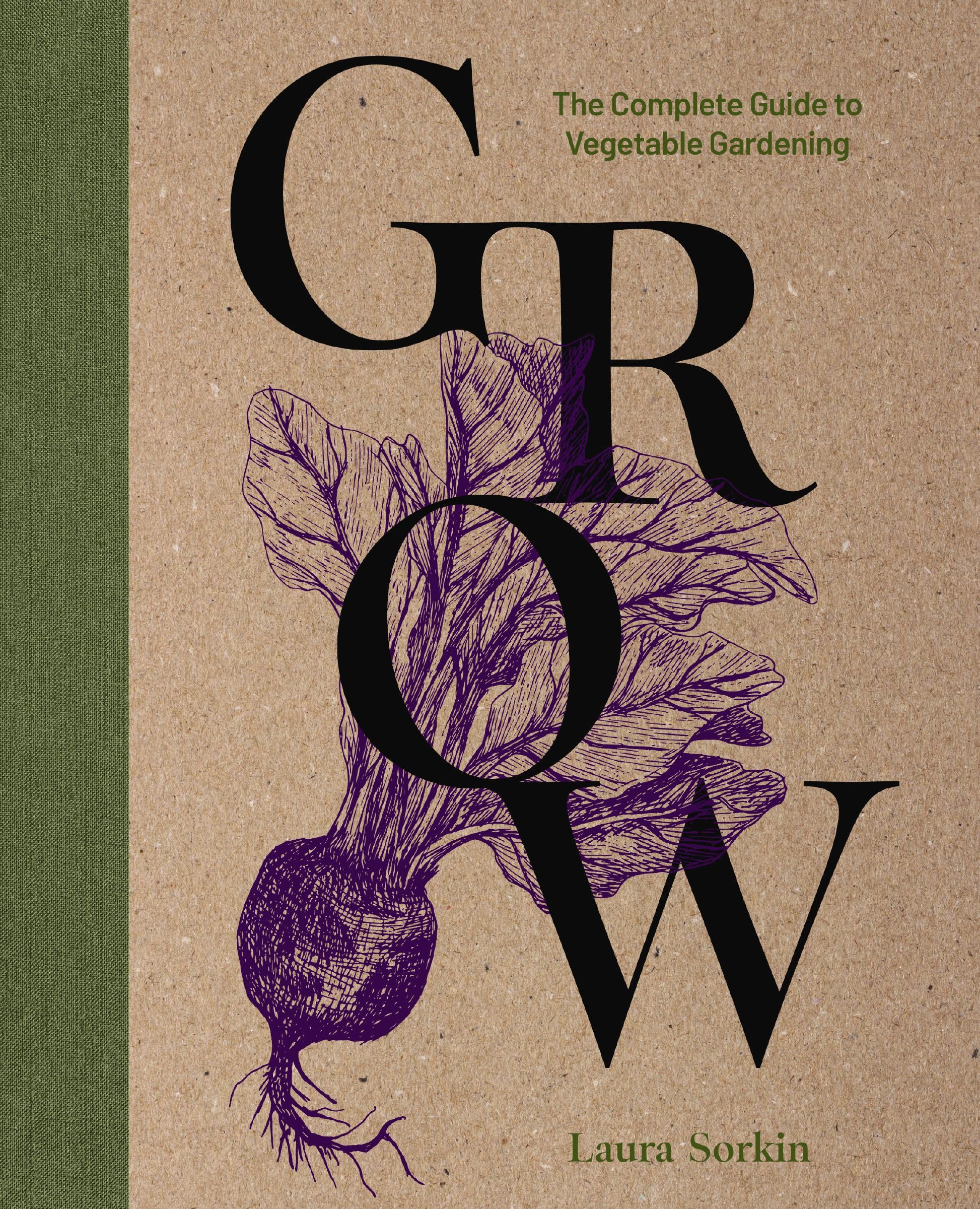 Grow: The Complete Guide to Vegetable Gardening