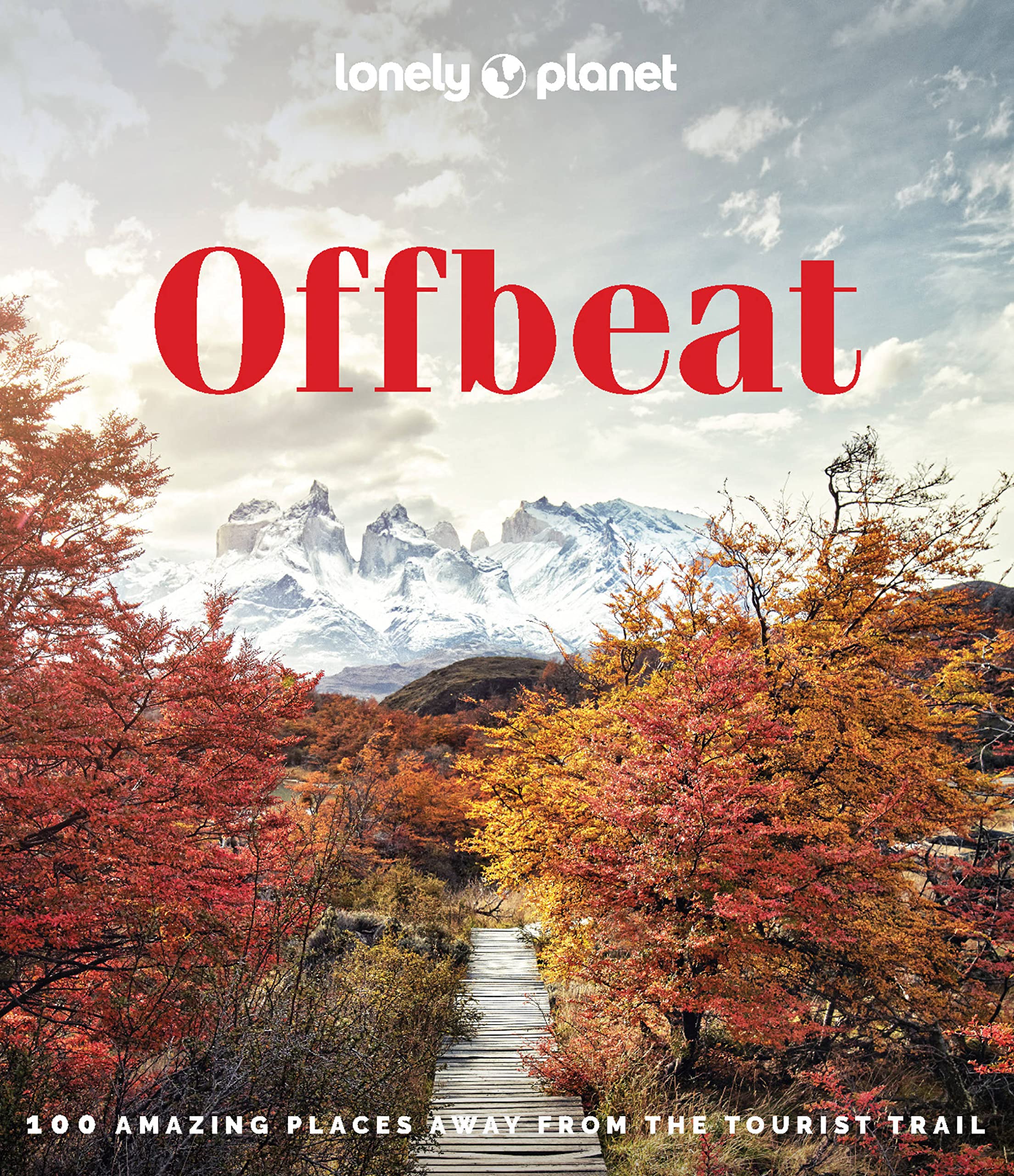 Lonely Planet Offbeat: 100 Amazing Places Away from the Tourist Trail. Planet..#