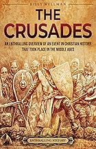 The Crusades: An Enthralling Overview of an Event in Christian History That Took Place in the Middle Ages (Religion in Past Times)
