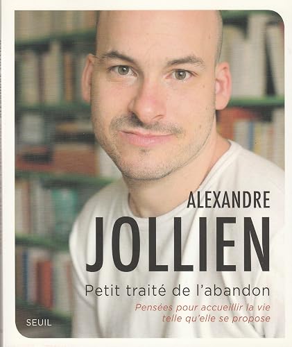 Petit Traité de l'abandon: Pensées pour accueillir la vie telle qu'elle se propose