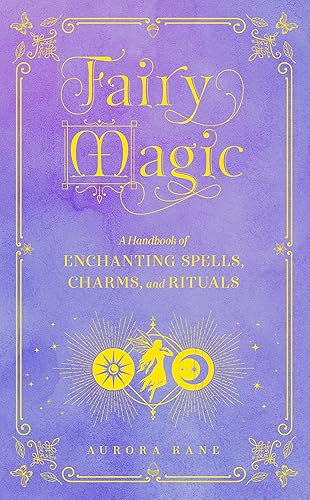 Fairy Magic: A Handbook of Enchanting Spells, Charms, and Rituals (Volume 11) (Mystical Handbook, 11)
