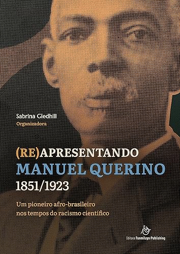 (Re)apresentando Manuel Querino - 1851/1923: um pioneiro afro-brasileiro nos tempos do racismo científico ((Re)apresentando Heróis do Atlântico Negro)