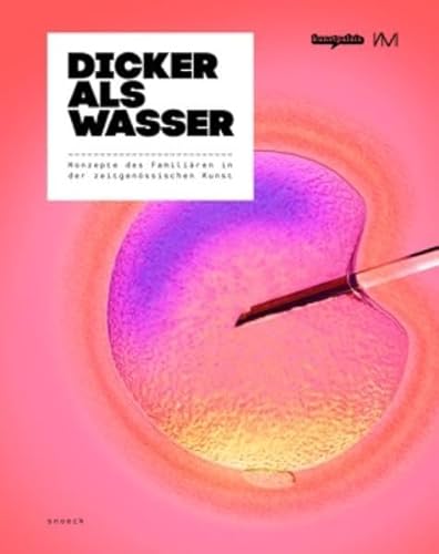 Dicker als Wasser: Konzepte des Familiären in der zeitgenössischen Kunst