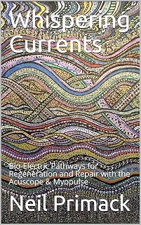 Whispering Currents: Bio-Electric Pathways for Regeneration and Repair with the Acuscope & Myopulse