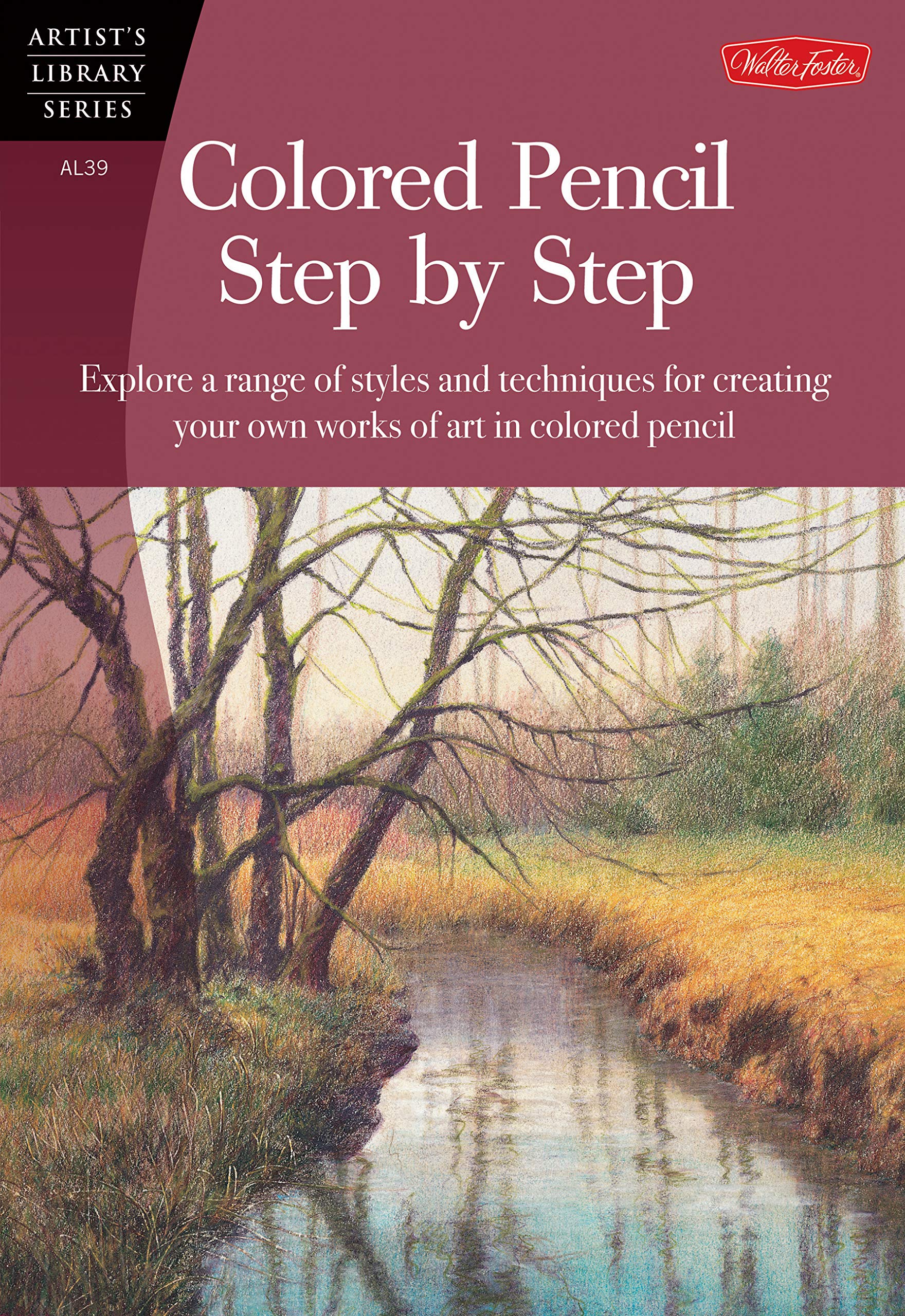 Colored Pencil Step by Step: Explore a range of styles and techniques for creating your own works of art in colored pencils (Artist's Library) Kindle Edition