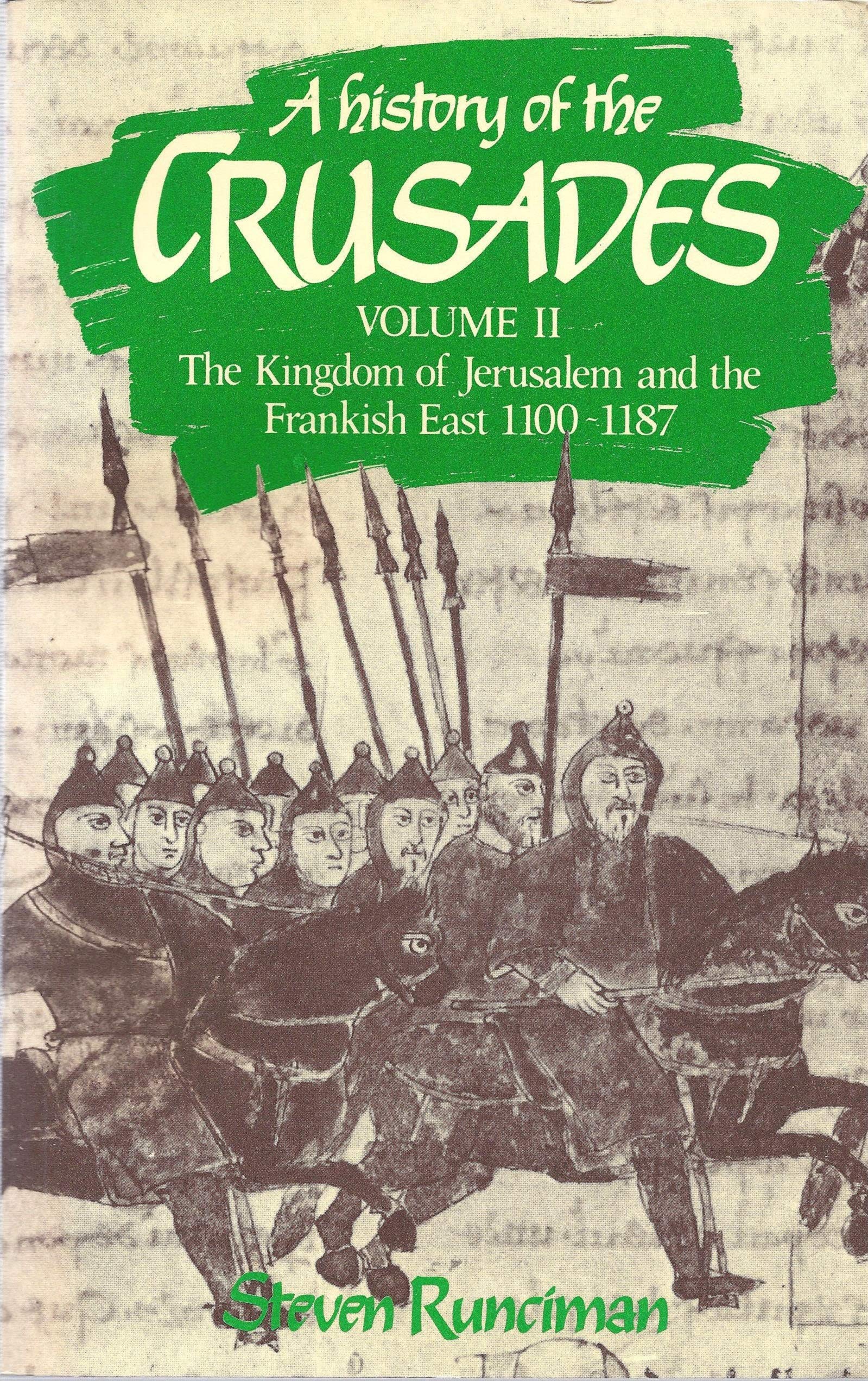 A History of the Crusades: Volume II The Kingdom of Jerusalem and the Frankish East, 1100-1187