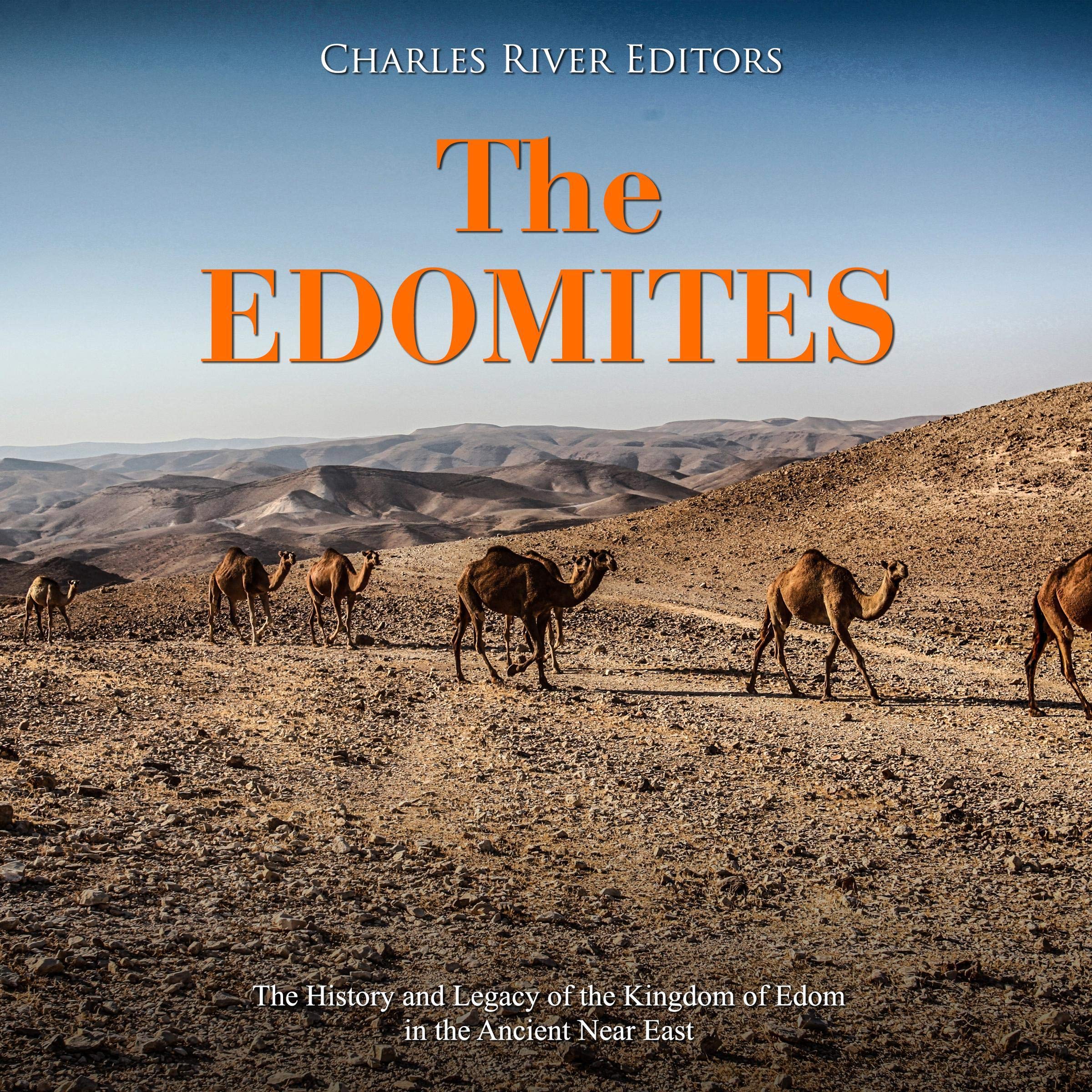 The Edomites: The History and Legacy of the Kingdom of Edom in the Ancient Near East