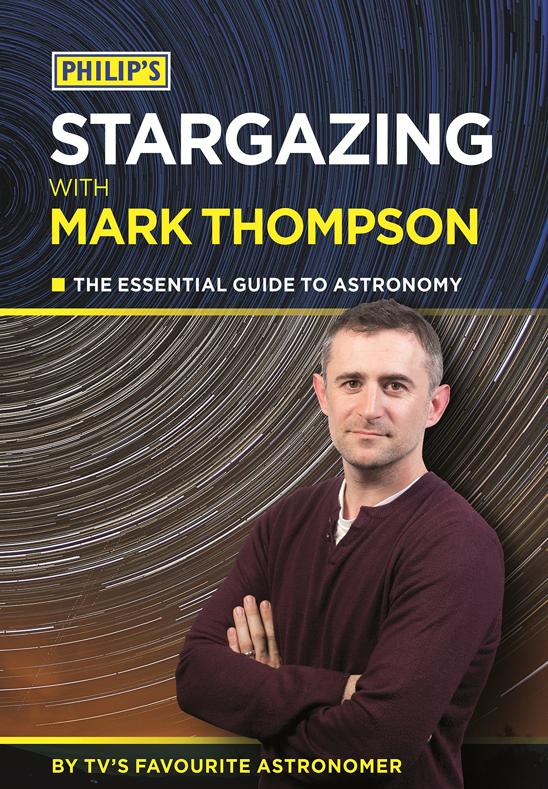 Philip's Stargazing With Mark Thompson: The Essential Guide To Astronomy By TV's Favourite Astronomer (English Edition) 
