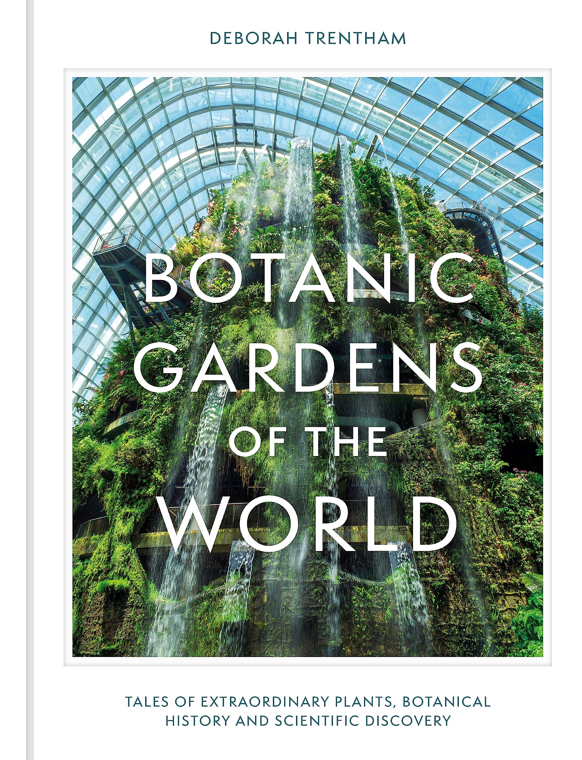 Botanic Gardens of the World: Tales of extraordinary plants, botanical history and scientific discovery