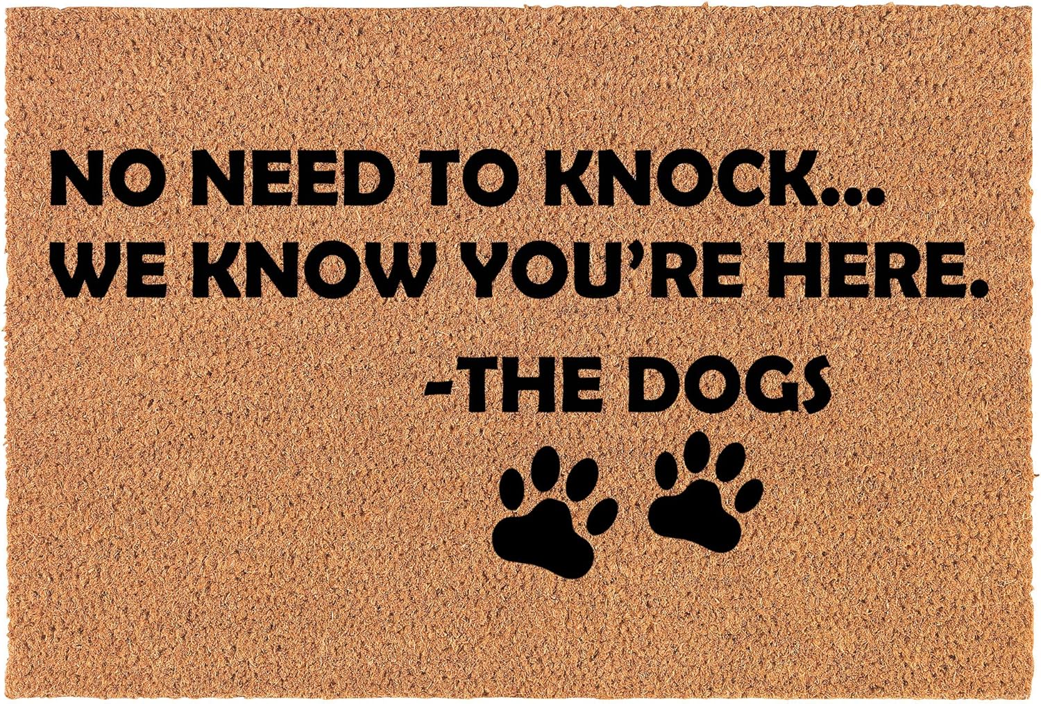 Coir Doormat Front Door Mat New Home Closing Housewarming Gift No Need to Knock We Know You're Here The Dogs Funny (30" x 18" Standard)
