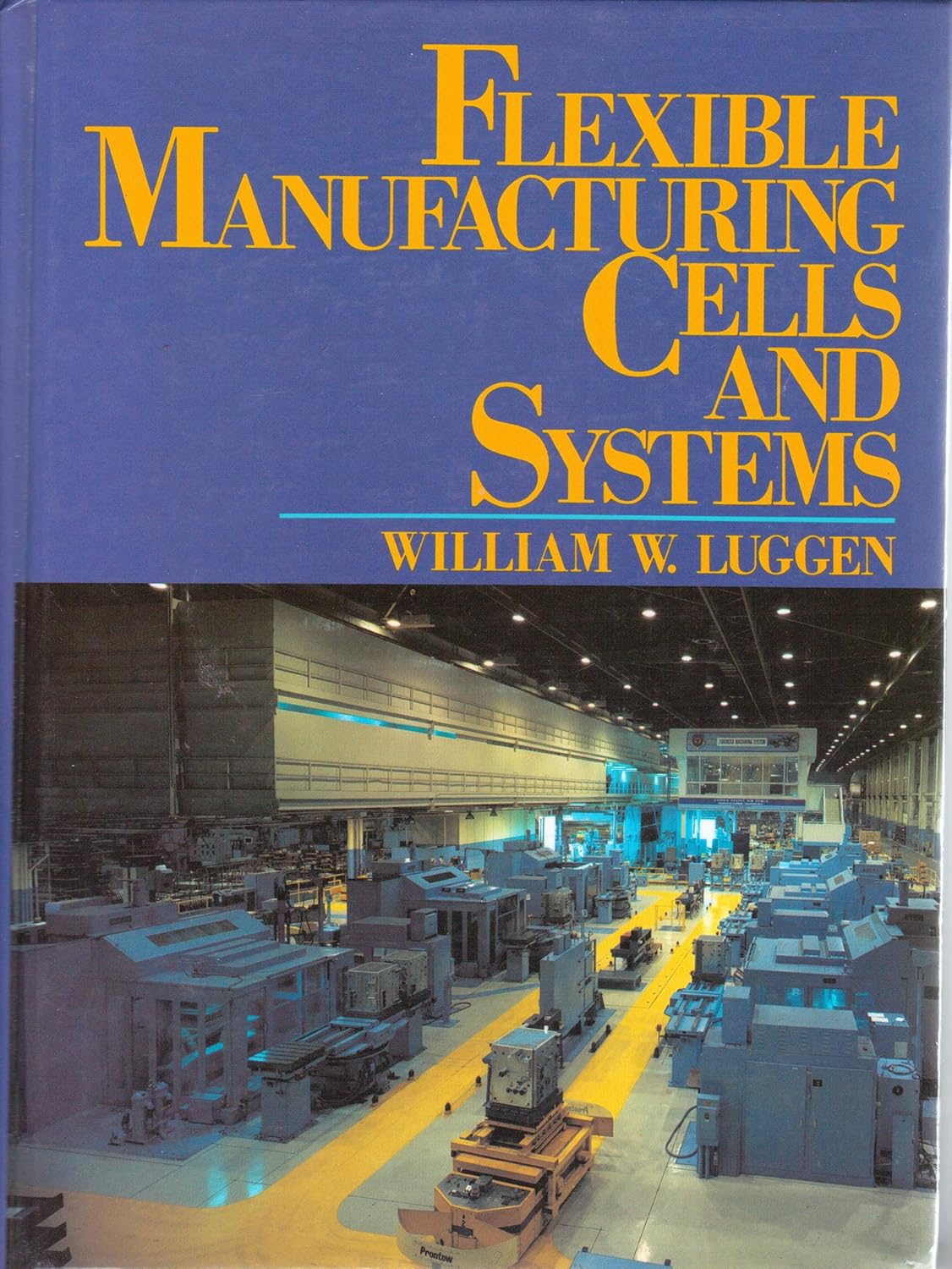 Flexible Manufacturing Cells and Systems: Luggen, William W ...