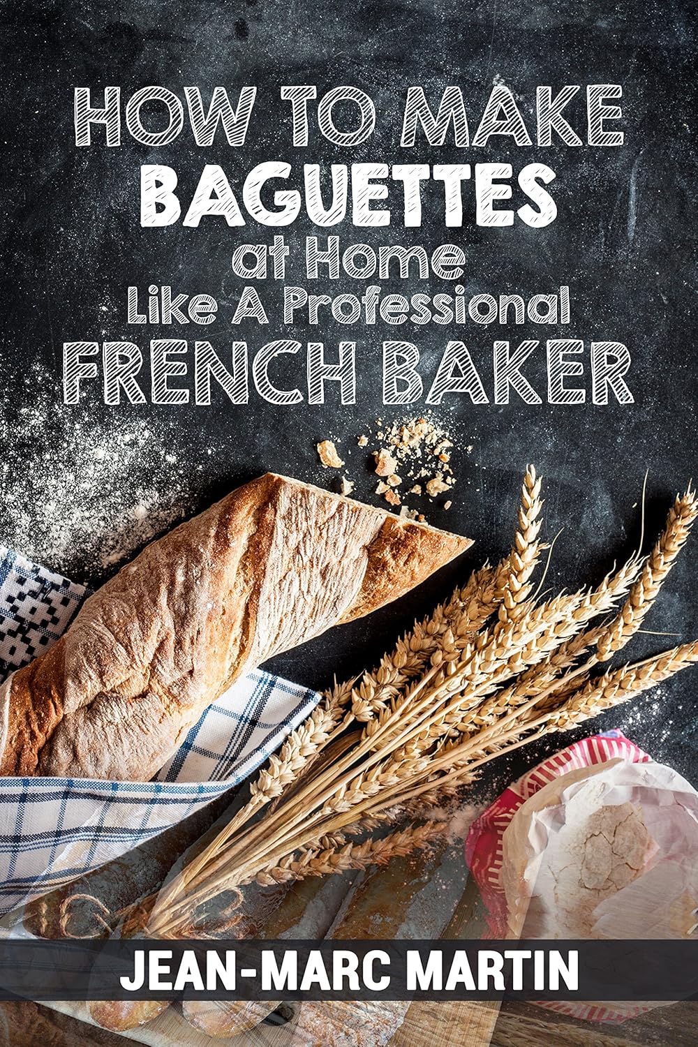 How To Make Baguettes At Home Like A Professional French