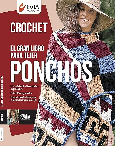 EL GRAN LIBRO PARA TEJER PONCHOS la prenda ideal para toda tejedora (TEJIDO 2 AGUJAS, CROCHET Y OTRAS TECNICAS PARA DESARROLLAR HOBY Y NEGOCIO n 10)