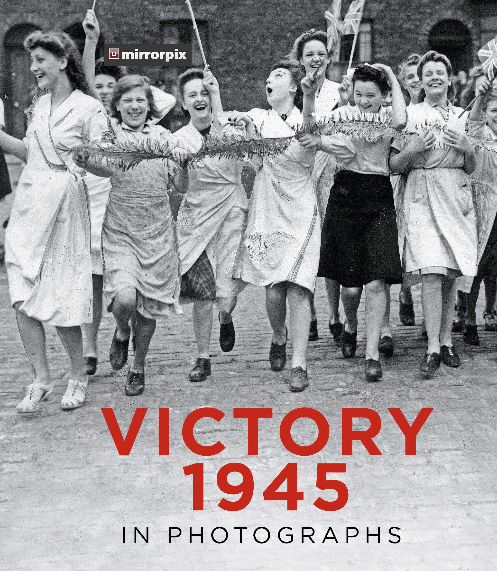 Victory 1945 in Photographs