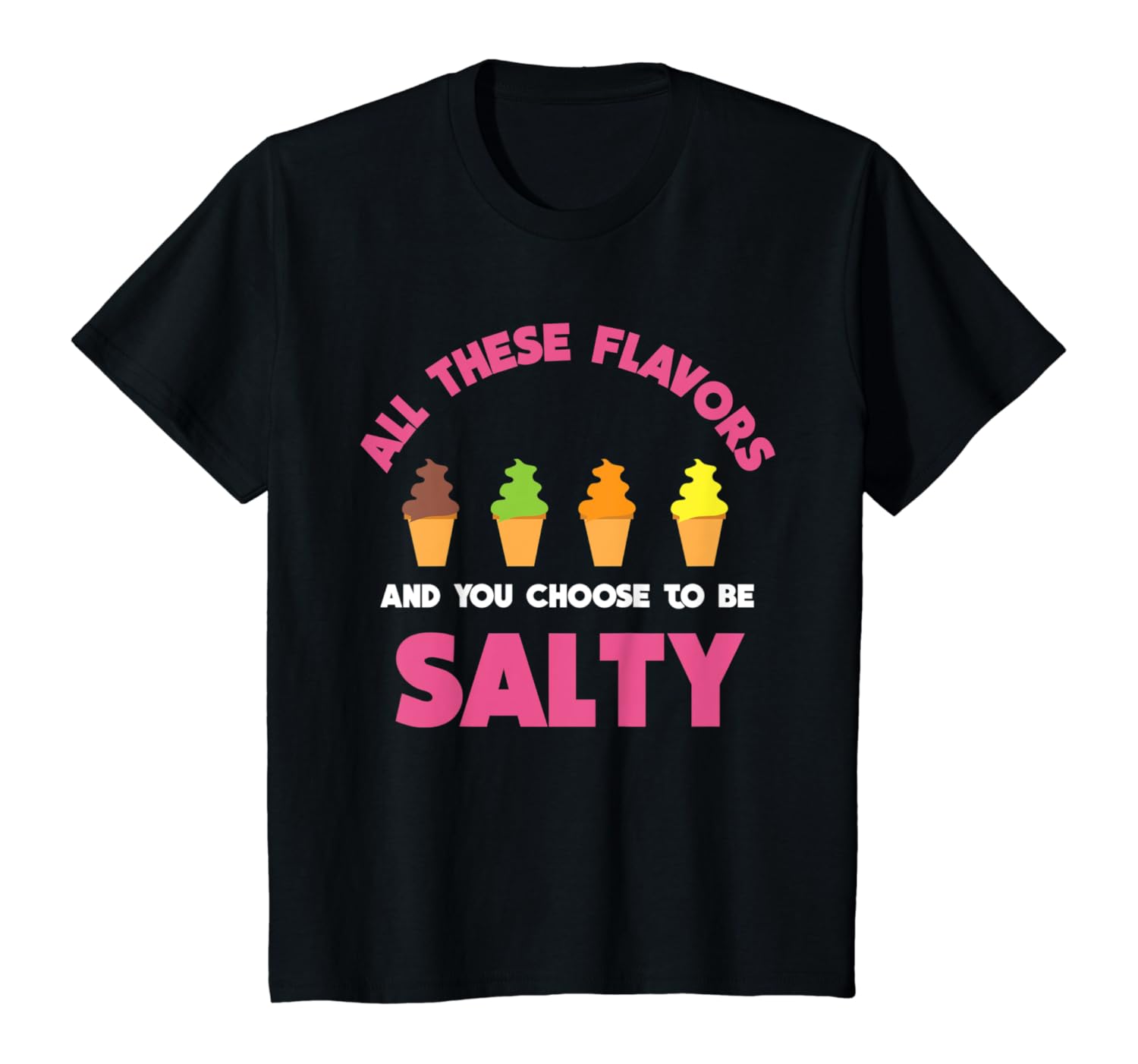 Amazon Com All These Flavors And You Choose To Be Salty T Shirt Meme Clothing