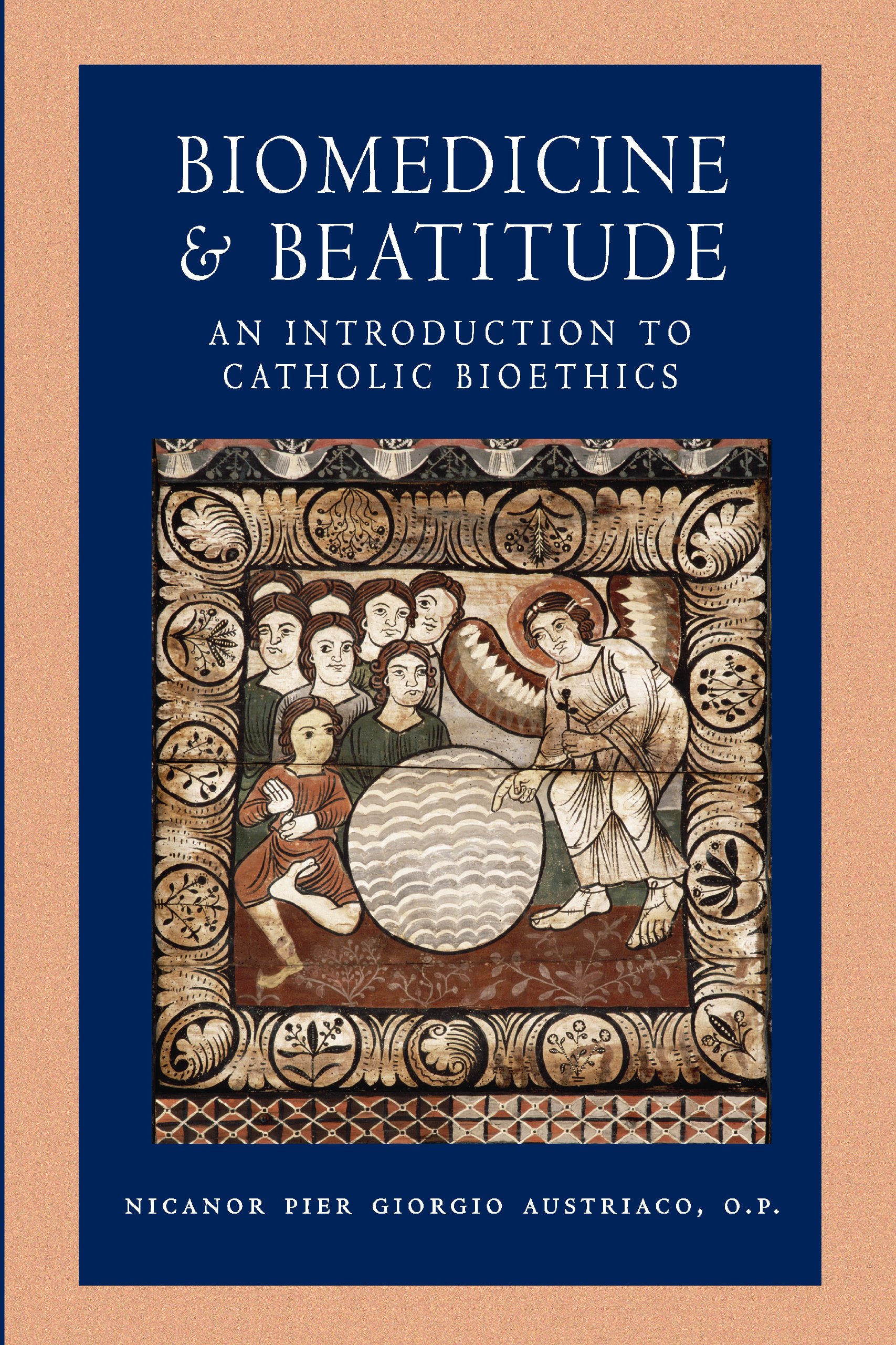 Biomedicine and Beatitude: An Introduction to Catholic Bioethics