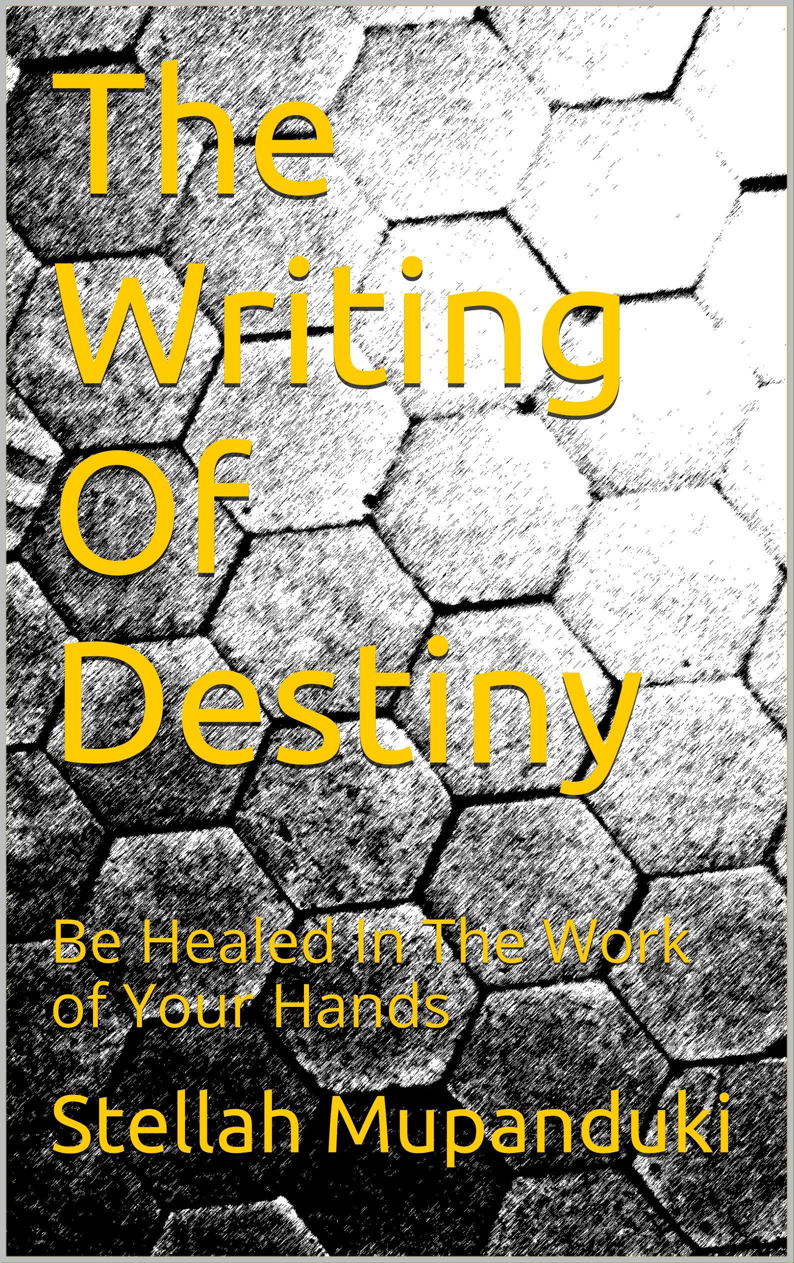 The Writing Of Destiny: Be Healed In The Work of Your Hands