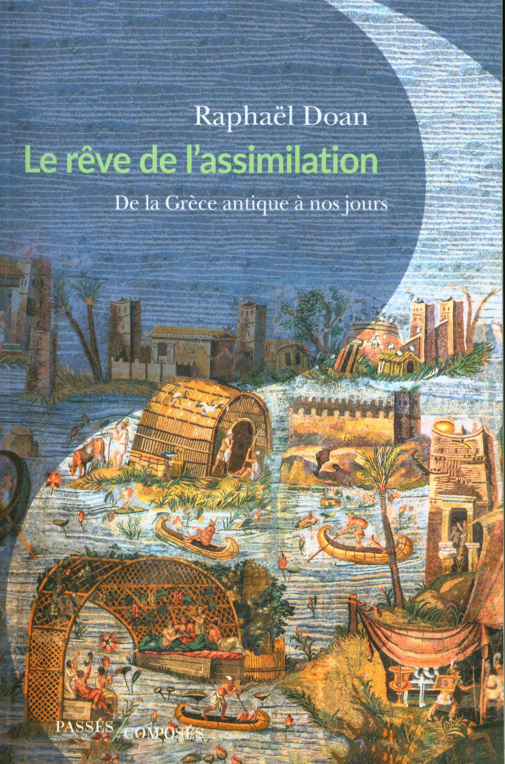 Le Rêve de l'assimilation: De la Grèce antique à nos jours