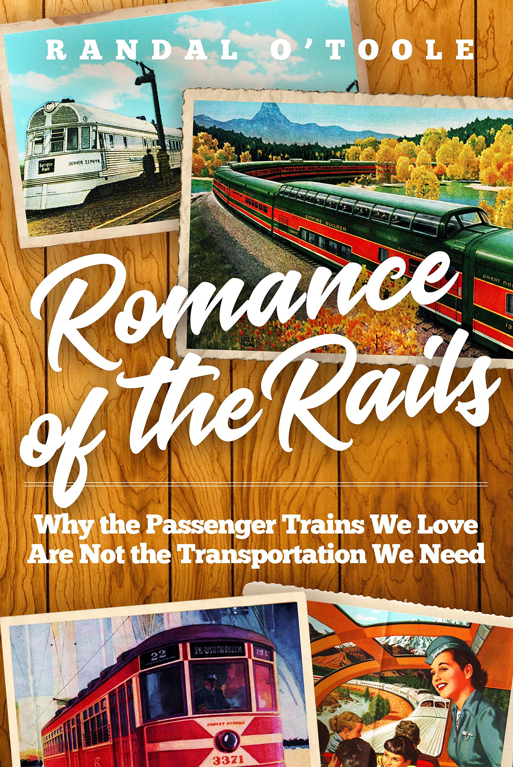 Romance of the Rails Why the Passenger Trains We Love Are Not the