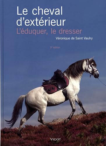 Le cheval d'extérieur: L'éduquer, le dresser (0000)
