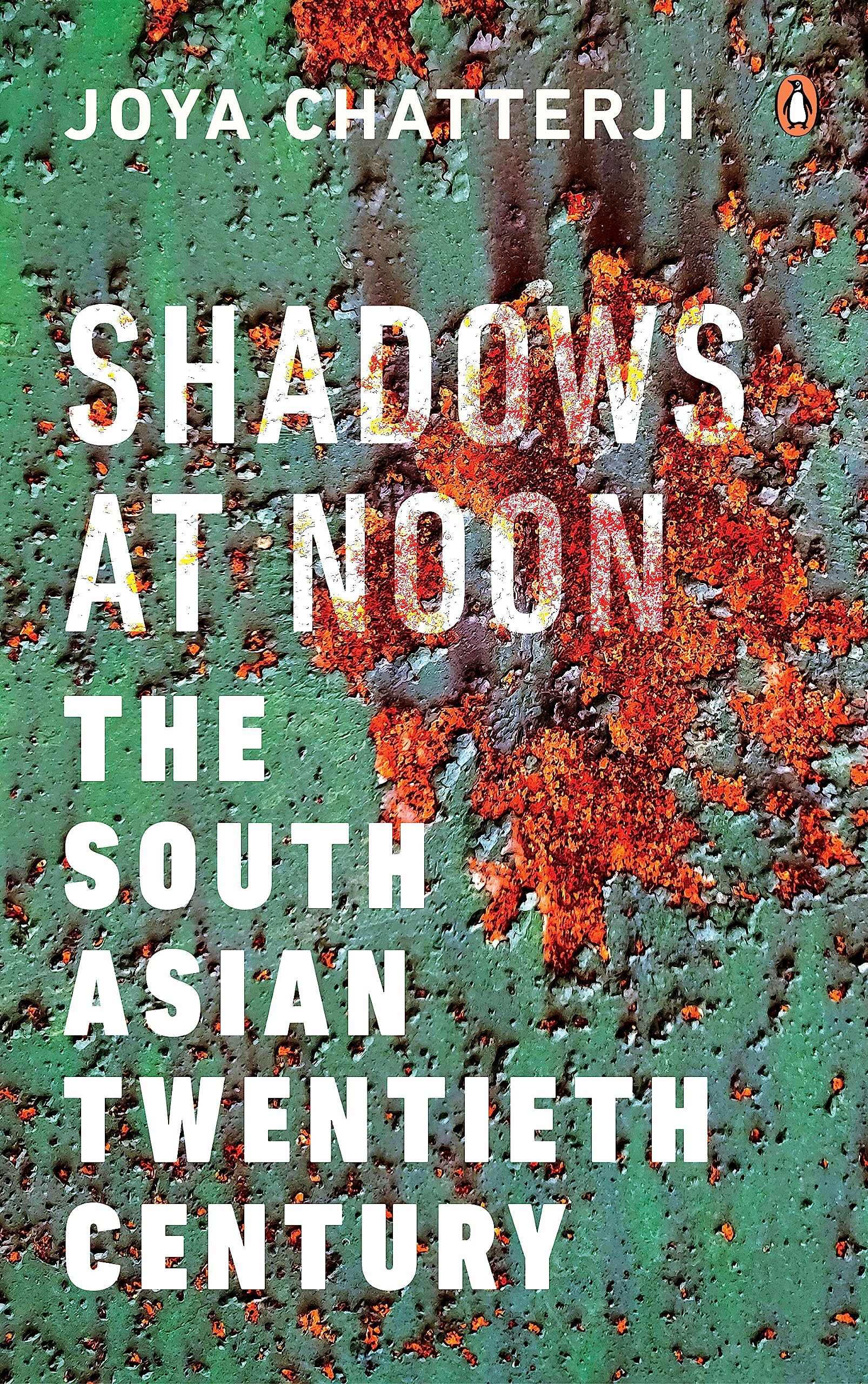 Shadows at Noon: The South Asian Twentieth Century | A bold, innovative and personal work that pushes back against standard narratives of 'inherent' differences between India, Pakistan and Bangladesh