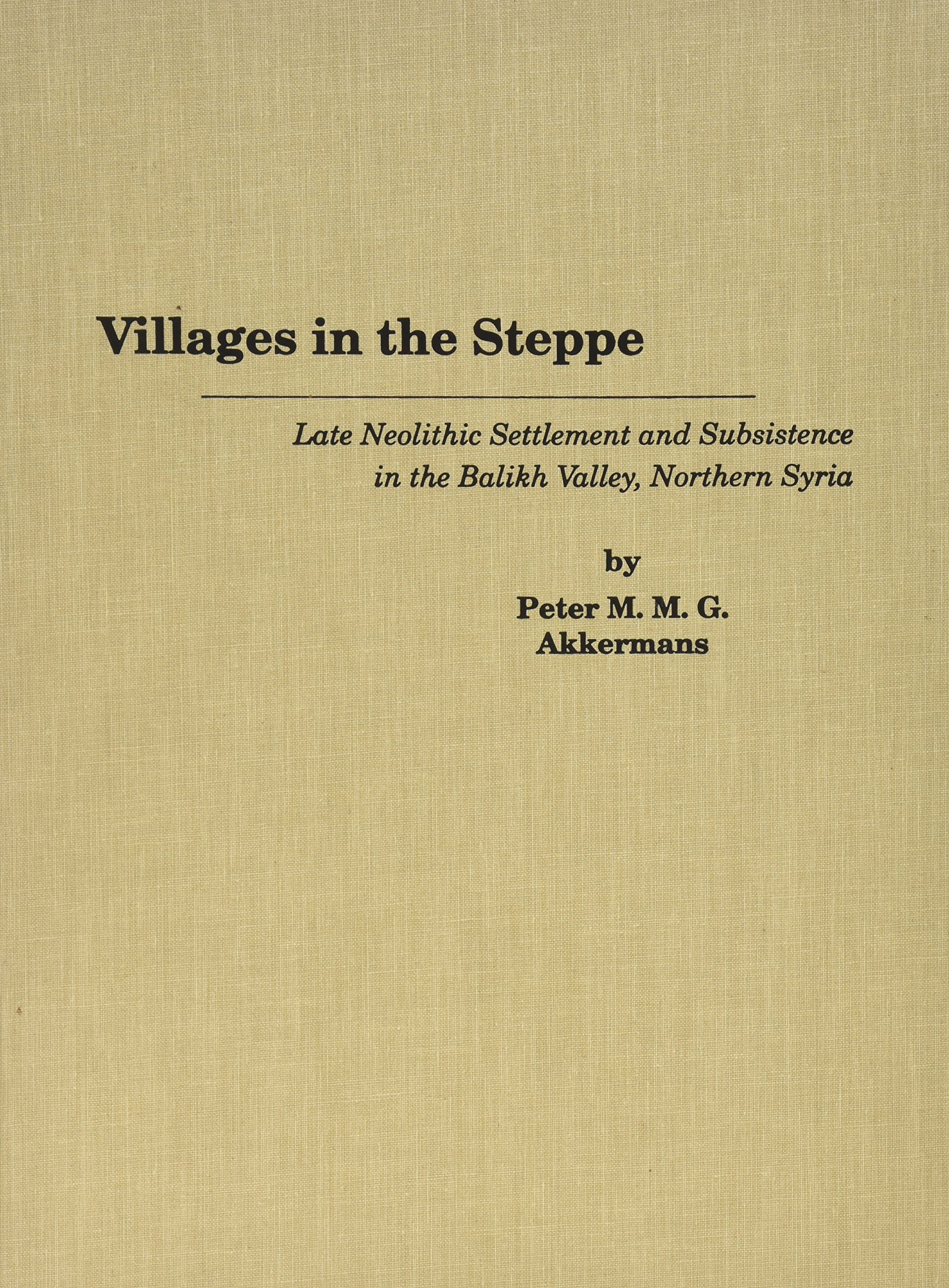Villages in the Steppe: Late Neolithic Settlement and Subsistence in the Balikh Valley, Northern Syria