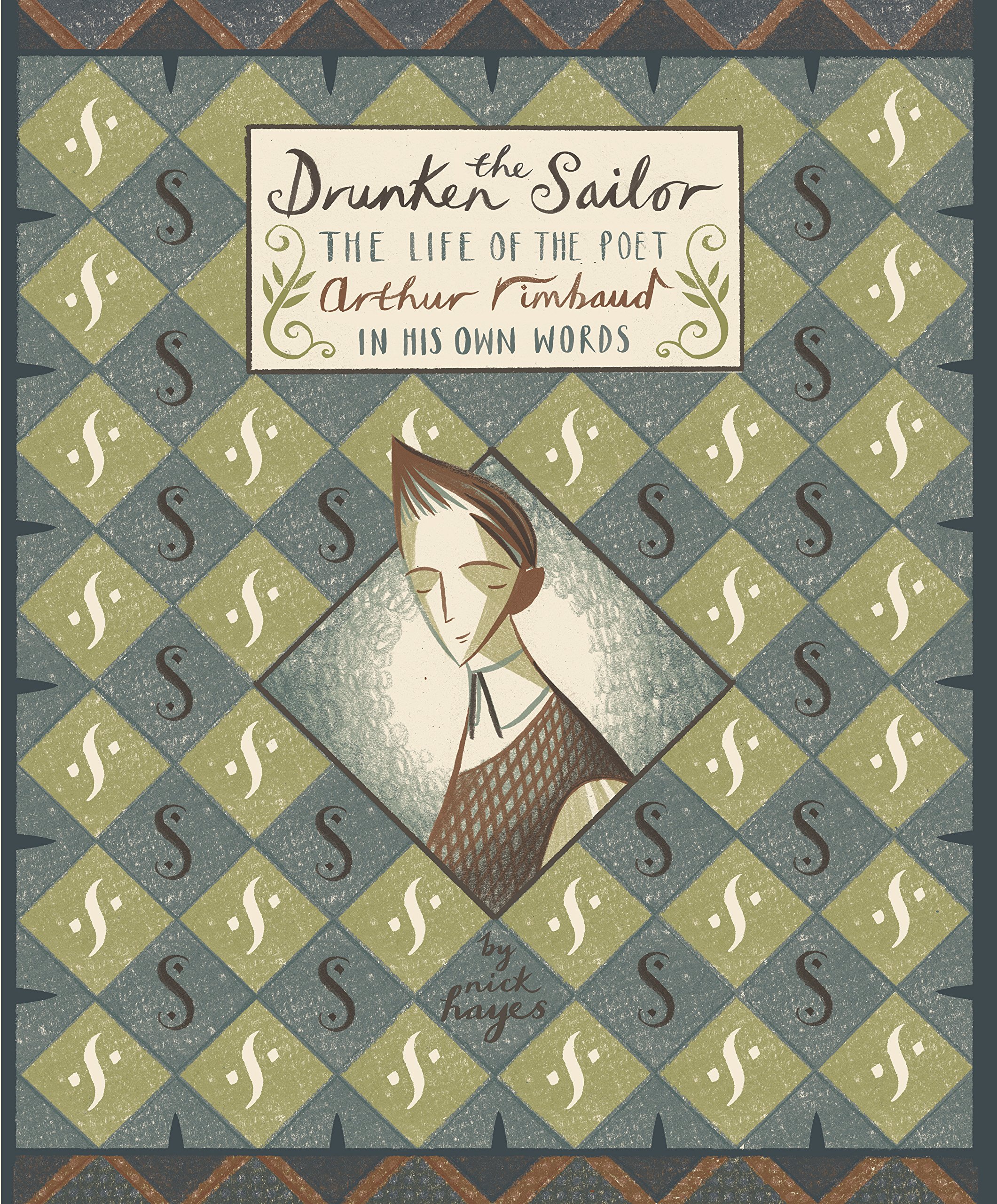 The Drunken Sailor: The Life of the Poet Arthur Rimbaud  by Nick Hayes HARDBACK