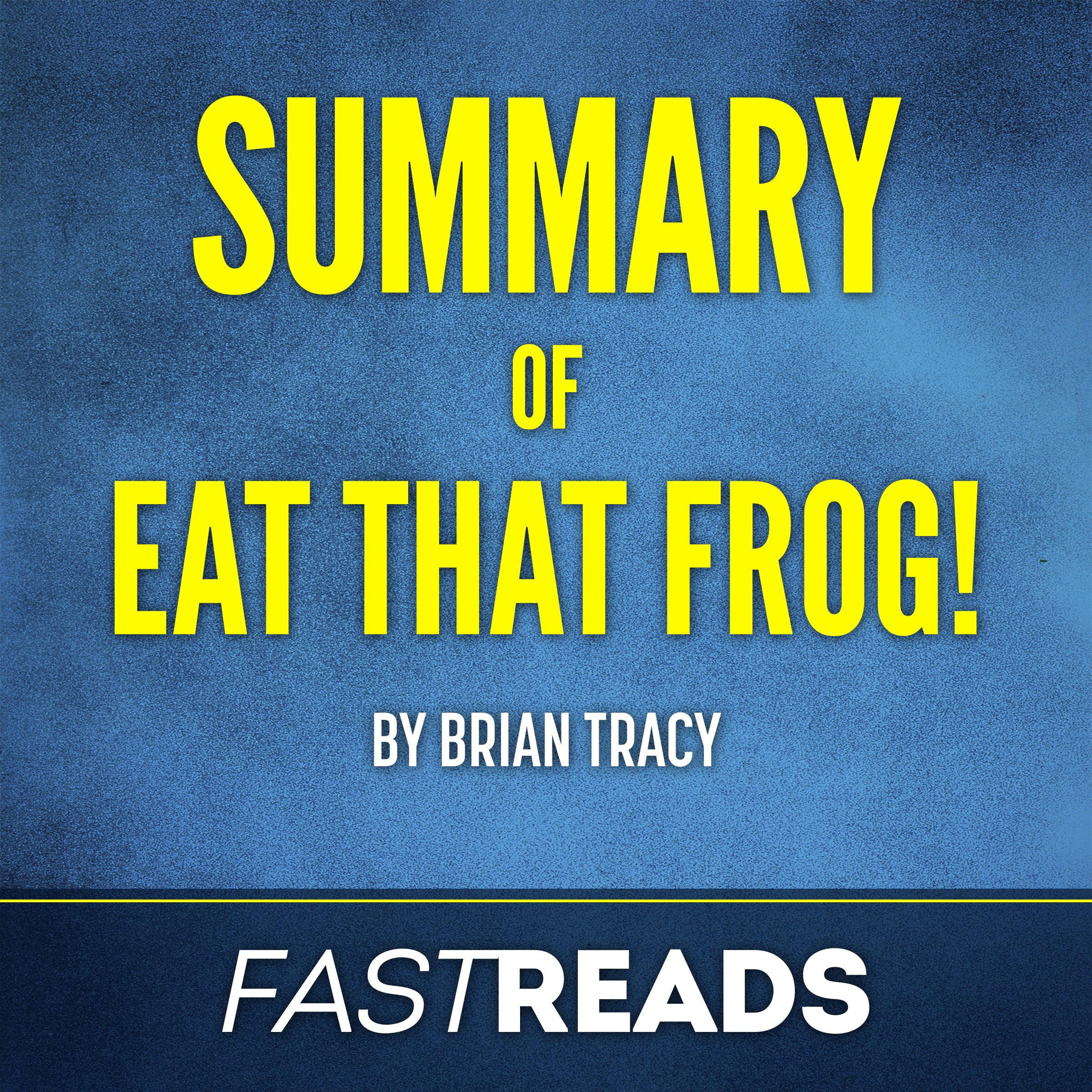 Summary of Eat That Frog! by Brian Tracy | Includes Key Takeaways & Analysis