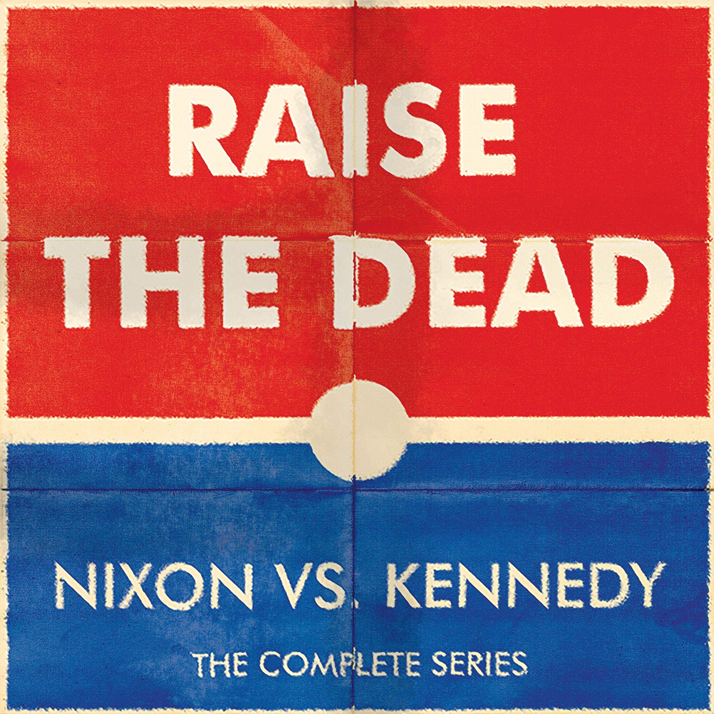 Raise the Dead: Nixon Vs. Kennedy