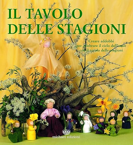 Il tavolo delle stagioni. Creare addobbi per celebrare il ciclo dell'anno con il tavolo delle stagioni