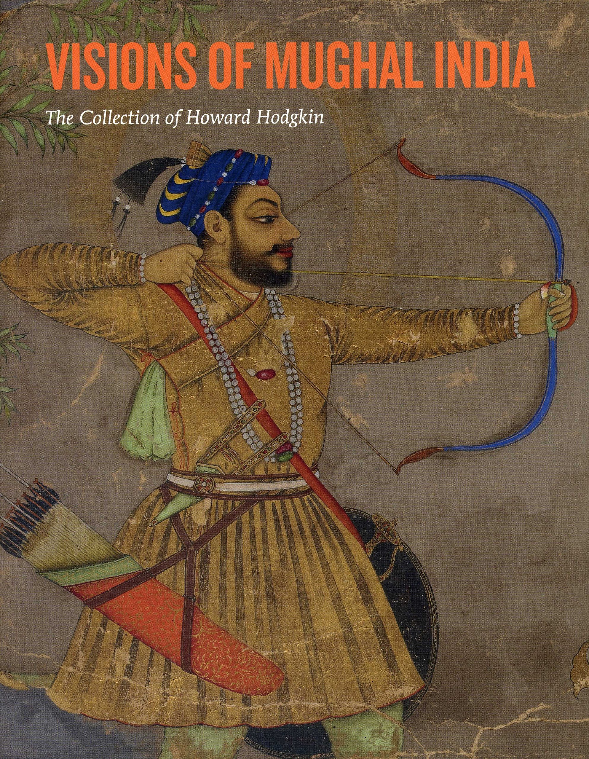 Visions of Mughal India /anglais: The Collection of Howard Hodgkin