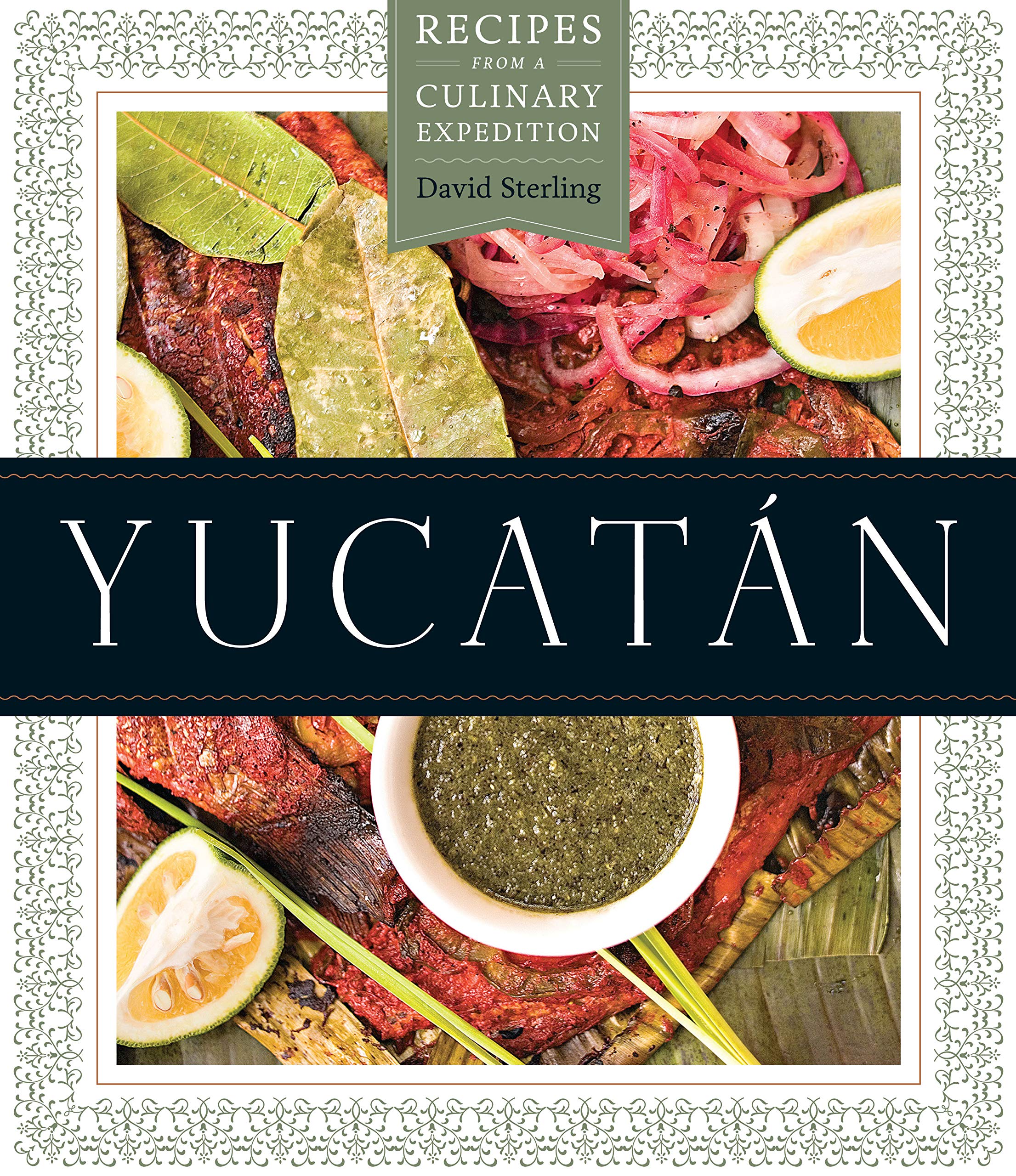 Yucatán – Recipes from a Culinary Expedition Sterling Hardback John Wiley & Sons