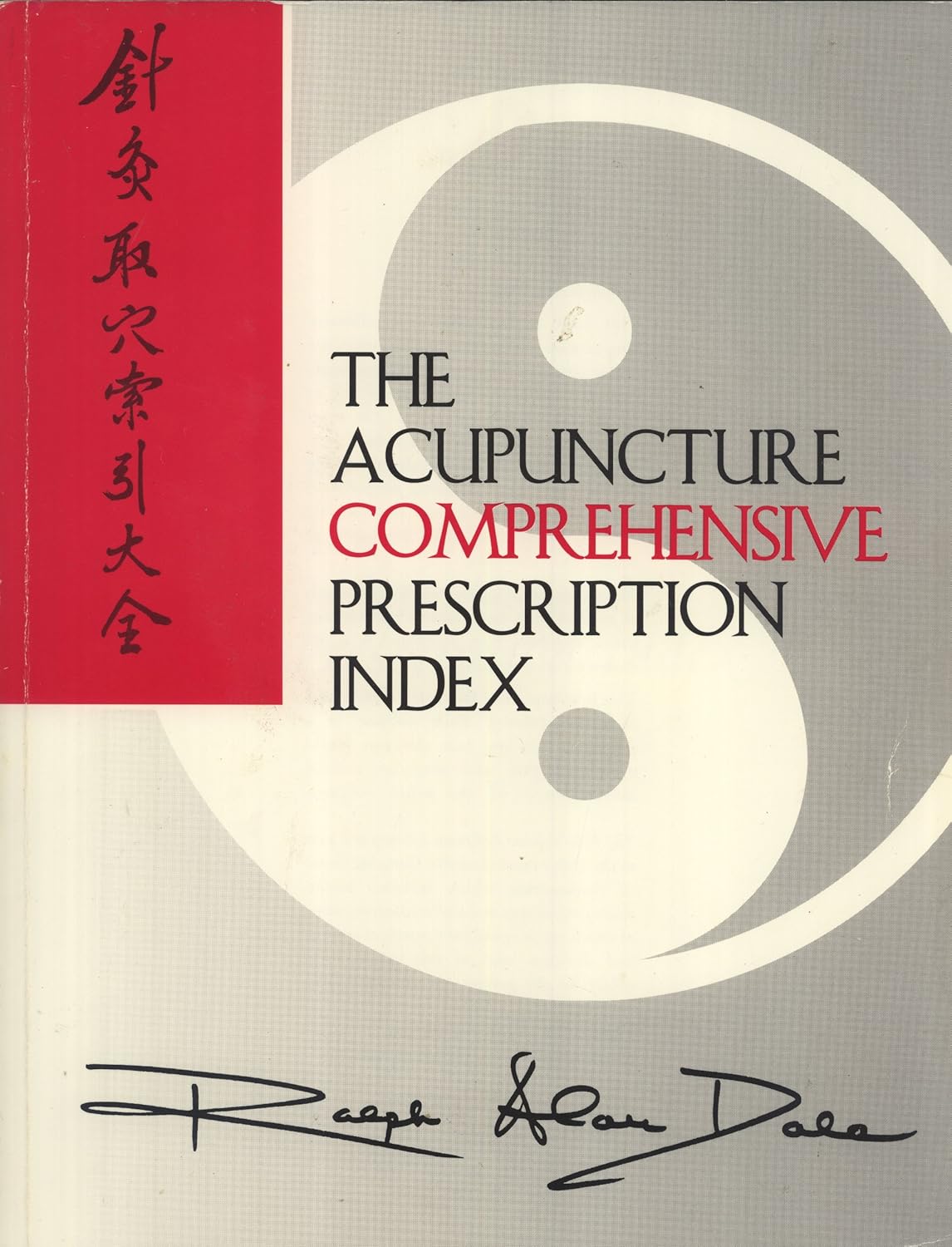 The Acupuncture Comprehensive Prescription Index Ralph Alan Dale 9781877589157 Books