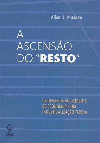 A ascensão do "resto": Os desafios ao Ocidente de economias com industrialização tardia