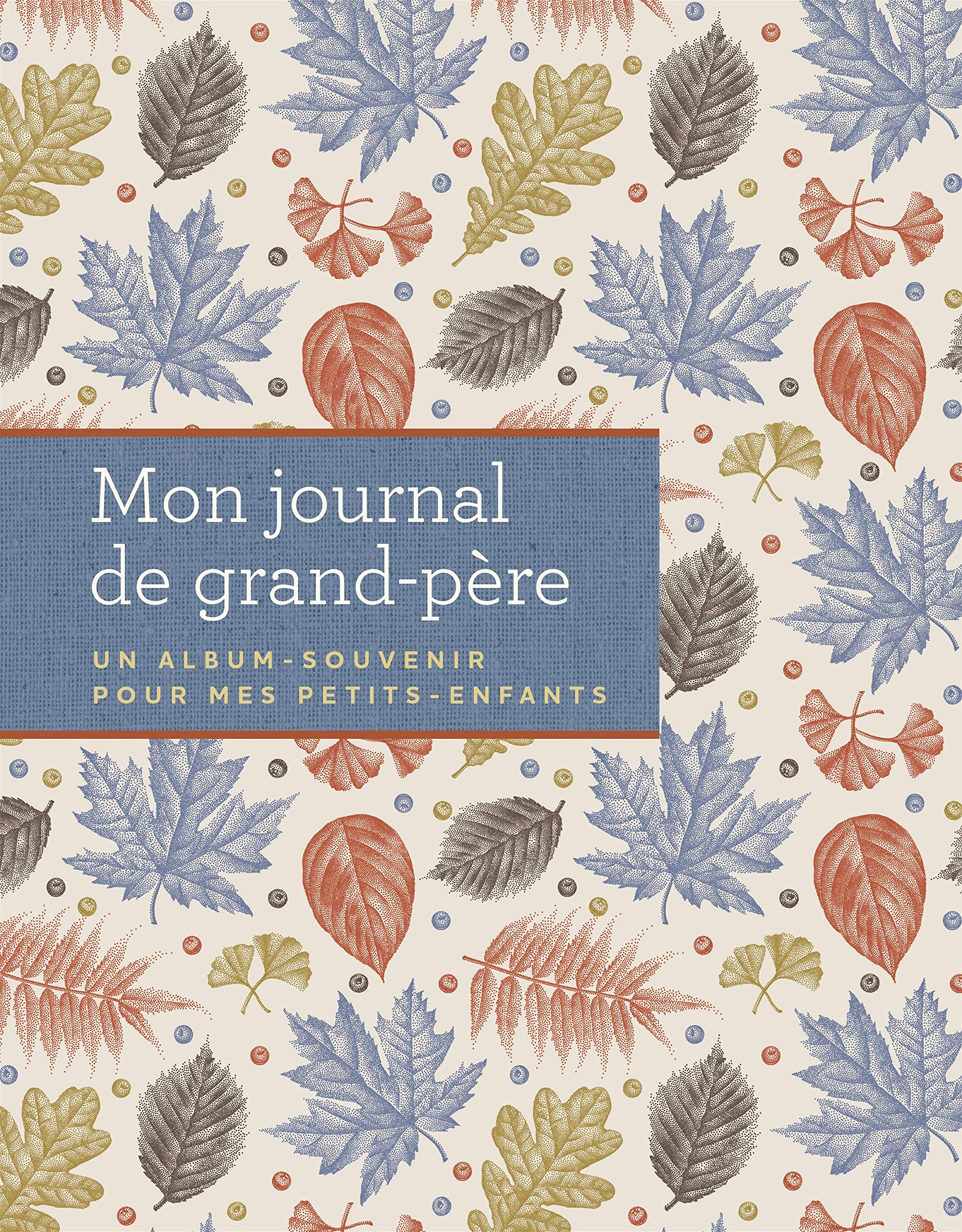 Mon journal de grand-​père - Un album-​souvenir pour mes petits-​enfants: Un album-​souvenir pour mes petits-​enfants