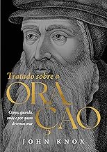 Tratado sobre oração: Como quando, onde e por quem devemos orar