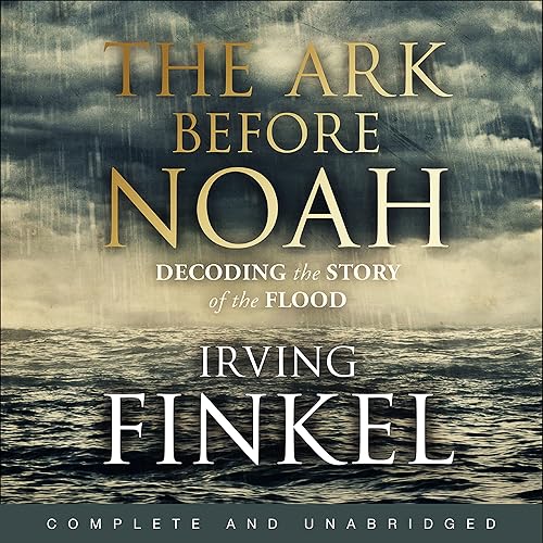 The Ark Before Noah: Decoding the Story of the Flood